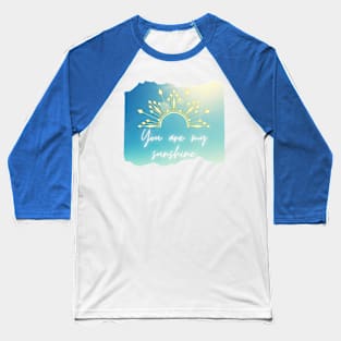 You are my sunshine! Baseball T-Shirt